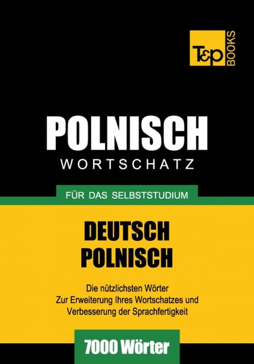 Cover of the book Deutsch-Polnischer Wortschatz für das Selbststudium - 7000 Wörter by Andrey Taranov, T&P Books
