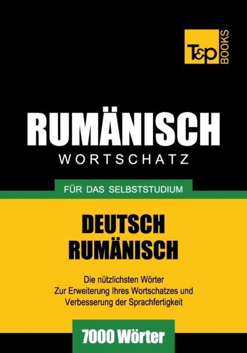 Cover of the book Deutsch-Rumänischer Wortschatz für das Selbststudium - 7000 Wörter by Andrey Taranov, T&P Books