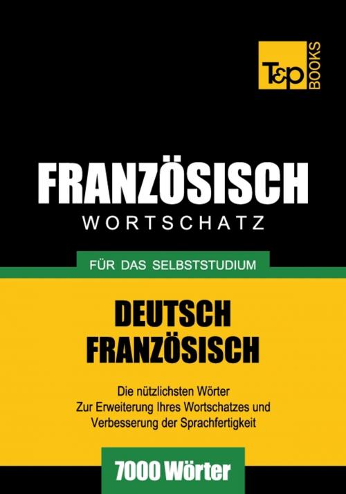Cover of the book Deutsch-Französischer Wortschatz für das Selbststudium - 7000 Wörter by Andrey Taranov, T&P Books