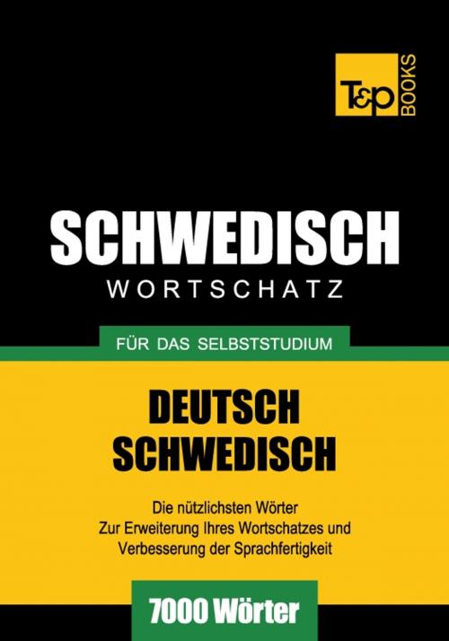 Cover of the book Deutsch-Schwedischer Wortschatz für das Selbststudium - 7000 Wörter by Andrey Taranov, T&P Books
