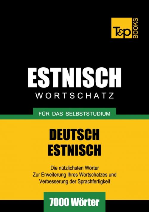 Cover of the book Deutsch-Estnischer Wortschatz für das Selbststudium - 7000 Wörter by Andrey Taranov, T&P Books