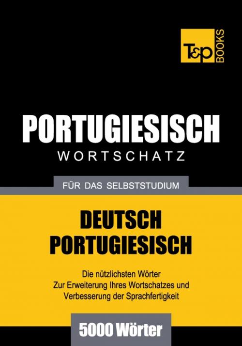 Cover of the book Deutsch-Portugiesischer Wortschatz für das Selbststudium - 5000 Wörter by Andrey Taranov, T&P Books