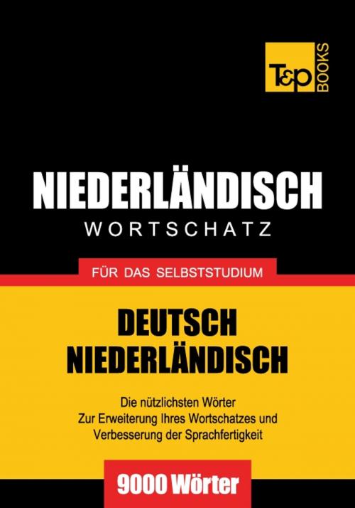 Cover of the book Deutsch-Niederländischer Wortschatz für das Selbststudium - 9000 Wörter by Andrey Taranov, T&P Books