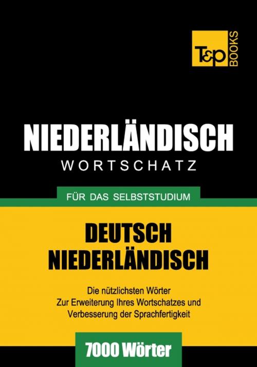 Cover of the book Deutsch-Niederländischer Wortschatz für das Selbststudium - 7000 Wörter by Andrey Taranov, T&P Books