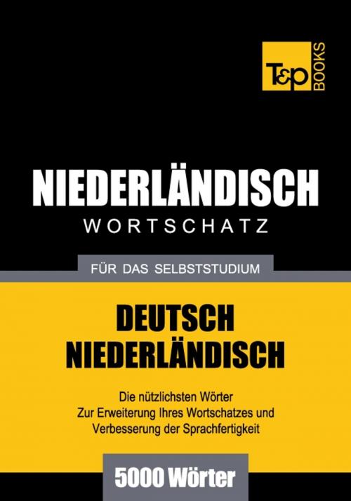 Cover of the book Deutsch-Niederländischer Wortschatz für das Selbststudium - 5000 Wörter by Andrey Taranov, T&P Books