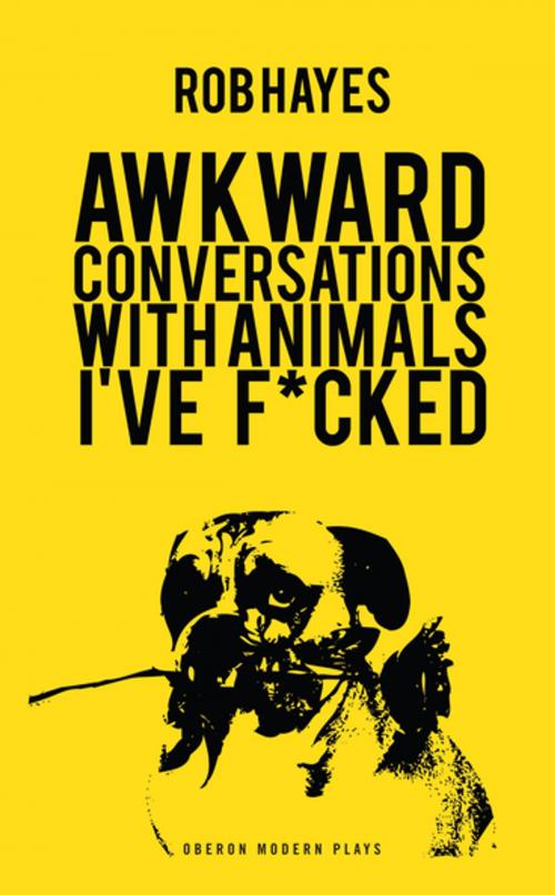 Cover of the book Awkward Conversations with Animals I’ve Fucked by Rob Hayes, Oberon Books