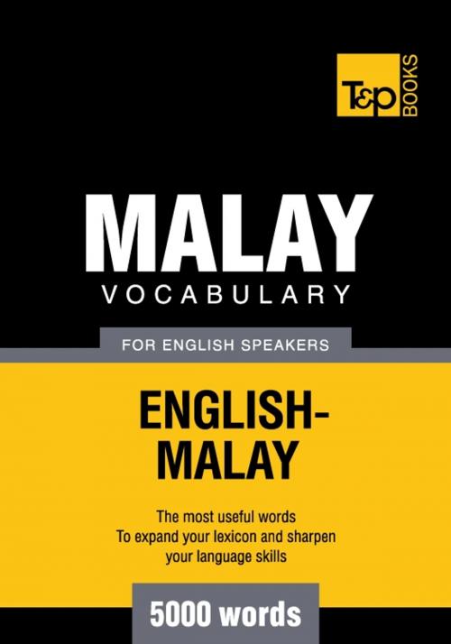 Cover of the book Malay vocabulary for English speakers - 5000 words by Andrey Taranov, Victor Pogadaev, T&P Books