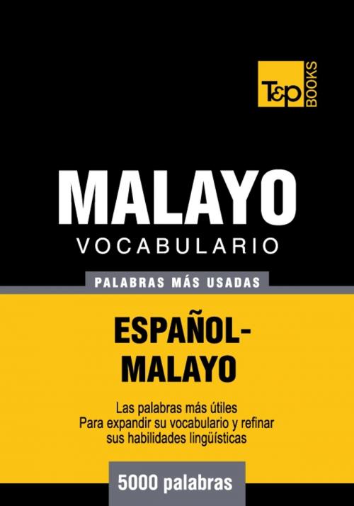Cover of the book Vocabulario Español-Malayo - 5000 palabras más usadas by Andrey Taranov, Victor Pogadaev, T&P Books