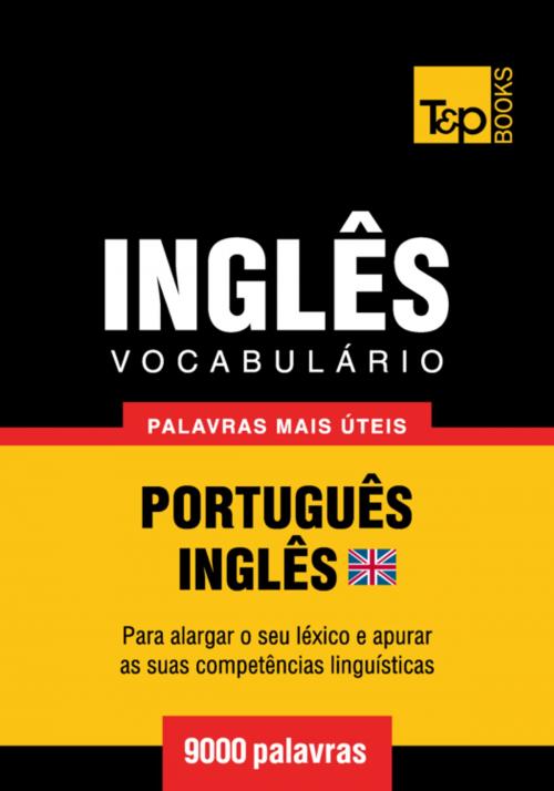 Cover of the book Vocabulário Português-Inglês britânico - 9000 palavras mais úteis by Andrey Taranov, T&P Books