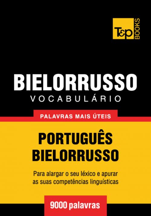 Cover of the book Vocabulário Português-Bielorrusso - 9000 palavras mais úteis by Andrey Taranov, T&P Books