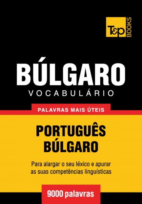 Cover of the book Vocabulário Português-Búlgaro - 9000 palavras mais úteis by Andrey Taranov, T&P Books