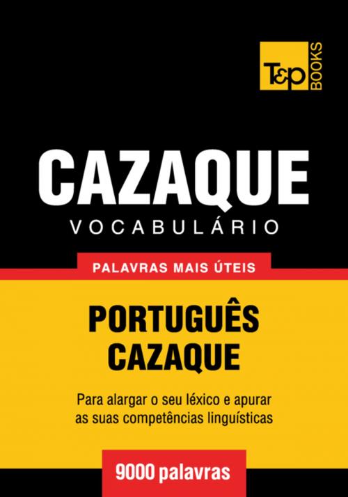 Cover of the book Vocabulário Português-Cazaque - 9000 palavras mais úteis by Andrey Taranov, T&P Books