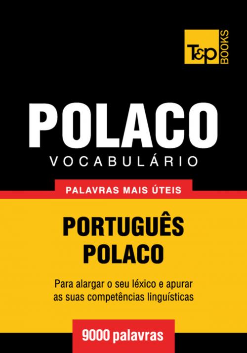 Cover of the book Vocabulário Português-Polaco - 9000 palavras mais úteis by Andrey Taranov, T&P Books
