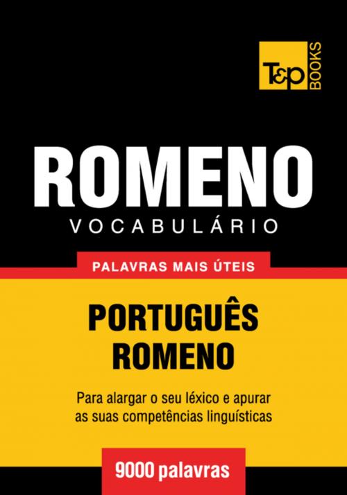 Cover of the book Vocabulário Português-Romeno - 9000 palavras mais úteis by Andrey Taranov, T&P Books