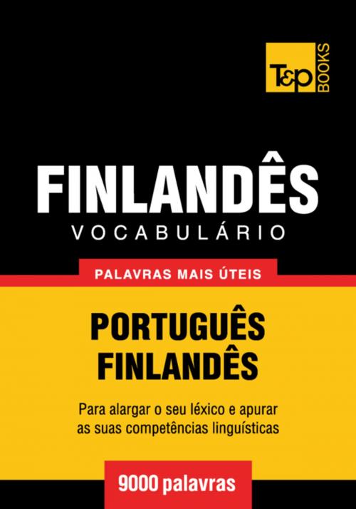 Cover of the book Vocabulário Português-Finlandês - 9000 palavras mais úteis by Andrey Taranov, T&P Books