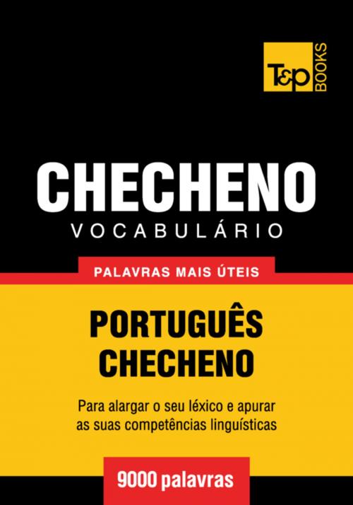 Cover of the book Vocabulário Português-Checheno - 9000 palavras mais úteis by Andrey Taranov, T&P Books