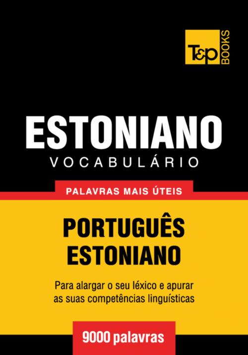 Cover of the book Vocabulário Português-Estoniano - 9000 palavras mais úteis by Andrey Taranov, T&P Books
