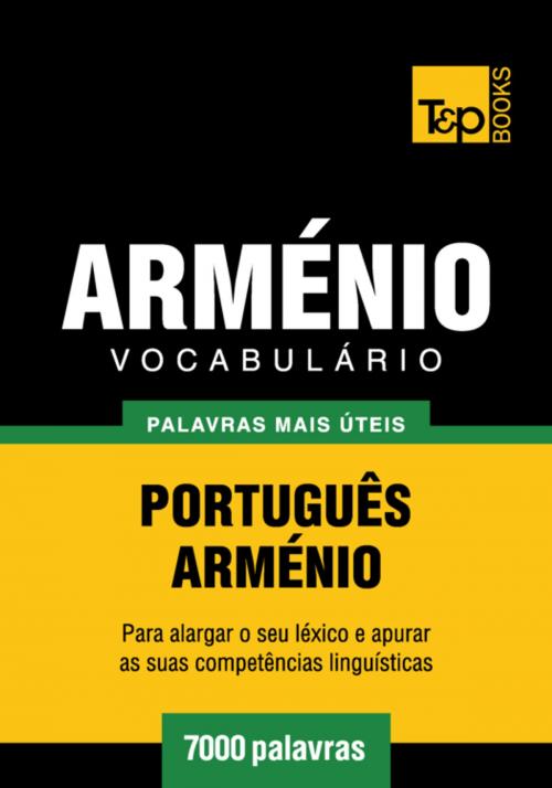 Cover of the book Vocabulário Português-Arménio - 7000 palavras mais úteis by Andrey Taranov, T&P Books