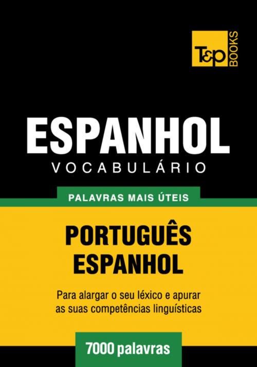 Cover of the book Vocabulário Português-Espanhol - 7000 palavras mais úteis by Andrey Taranov, T&P Books