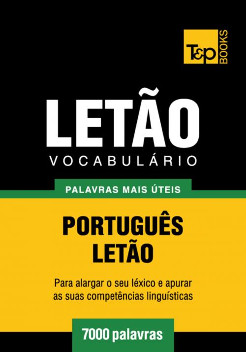 Cover of the book Vocabulário Português-Letão - 7000 palavras mais úteis by Andrey Taranov, T&P Books