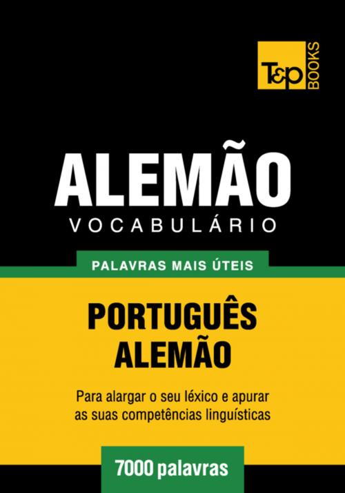 Cover of the book Vocabulário Português-Alemão - 7000 palavras mais úteis by Andrey Taranov, T&P Books