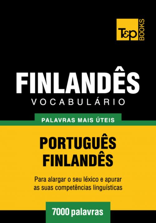 Cover of the book Vocabulário Português-Finlandês - 7000 palavras mais úteis by Andrey Taranov, T&P Books