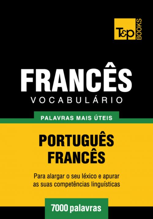 Cover of the book Vocabulário Português-Francês - 7000 palavras mais úteis by Andrey Taranov, T&P Books