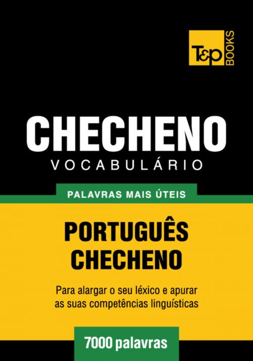 Cover of the book Vocabulário Português-Checheno - 7000 palavras mais úteis by Andrey Taranov, T&P Books