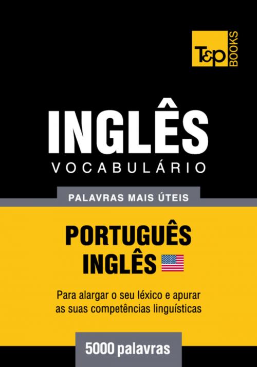 Cover of the book Vocabulário Português-Inglês americano - 5000 palavras mais úteis by Andrey Taranov, T&P Books