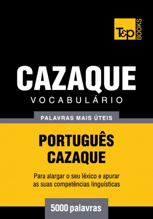 Cover of the book Vocabulário Português-Cazaque - 5000 palavras mais úteis by Andrey Taranov, T&P Books