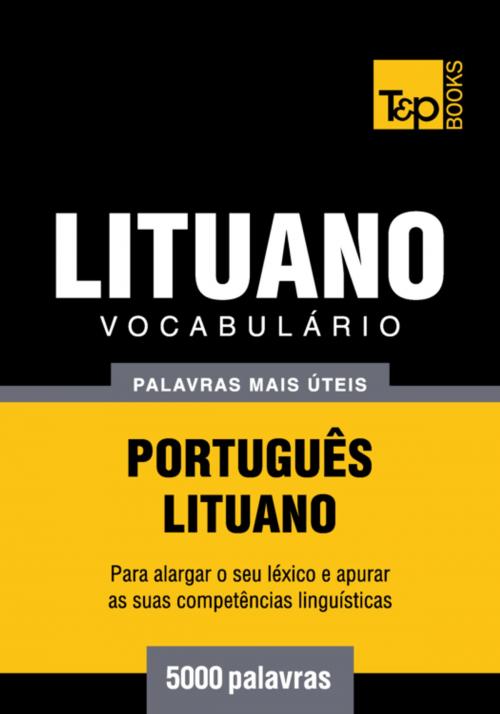 Cover of the book Vocabulário Português-Lituano - 5000 palavras mais úteis by Andrey Taranov, T&P Books