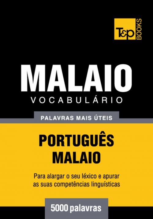 Cover of the book Vocabulário Português-Malaio - 5000 palavras mais úteis by Andrey Taranov, Victor Pogadaev, T&P Books