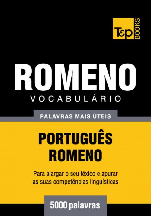 Cover of the book Vocabulário Português-Romeno - 5000 palavras mais úteis by Andrey Taranov, T&P Books