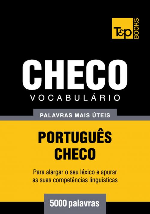 Cover of the book Vocabulário Português-Checo - 5000 palavras mais úteis by Andrey Taranov, T&P Books