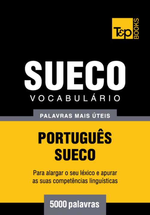 Cover of the book Vocabulário Português-Sueco - 5000 palavras mais úteis by Andrey Taranov, T&P Books