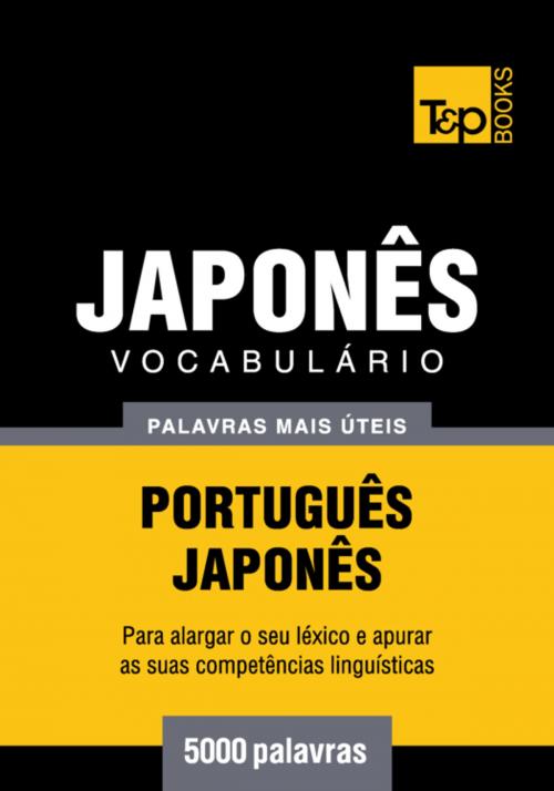 Cover of the book Vocabulário Português-Japonês - 5000 palavras mais úteis by Andrey Taranov, T&P Books