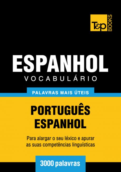 Cover of the book Vocabulário Português-Espanhol - 3000 palavras mais úteis by Andrey Taranov, T&P Books