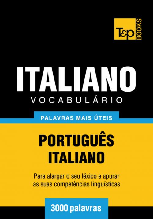 Cover of the book Vocabulário Português-Italiano - 3000 palavras mais úteis by Andrey Taranov, T&P Books