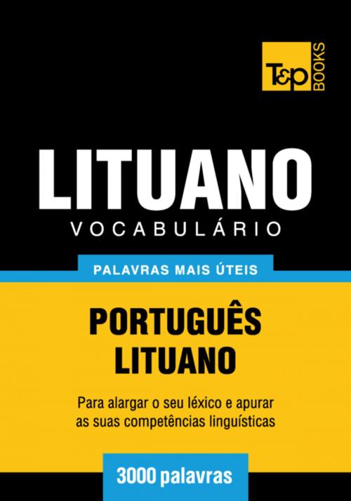 Cover of the book Vocabulário Português-Lituano - 3000 palavras mais úteis by Andrey Taranov, T&P Books