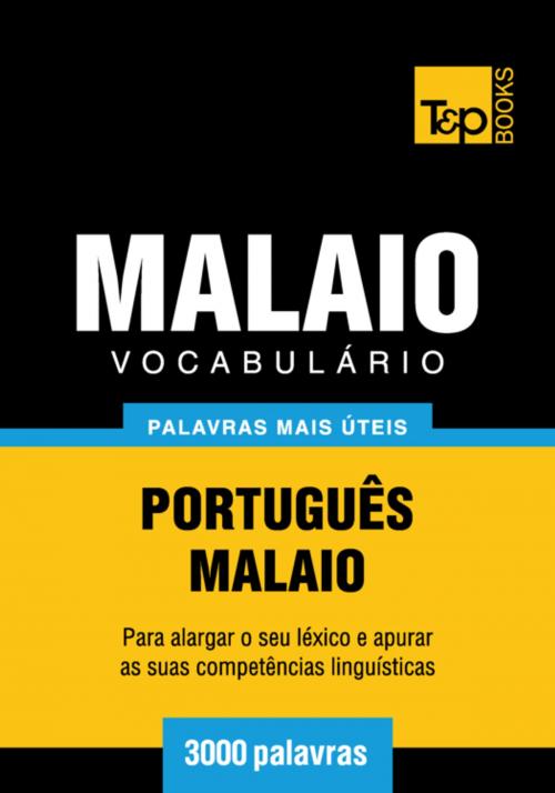 Cover of the book Vocabulário Português-Malaio - 3000 palavras mais úteis by Andrey Taranov, Victor Pogadaev, T&P Books