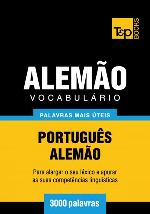 Cover of the book Vocabulário Português-Alemão - 3000 palavras mais úteis by Andrey Taranov, T&P Books