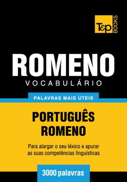 Cover of the book Vocabulário Português-Romeno - 3000 palavras mais úteis by Andrey Taranov, T&P Books
