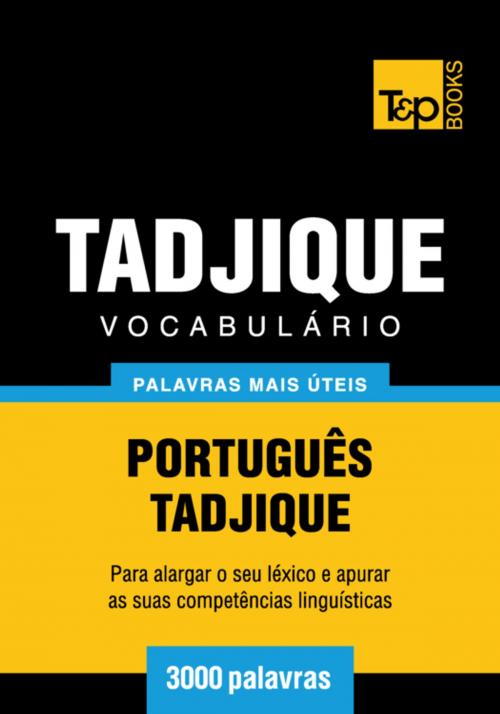 Cover of the book Vocabulário Português-Tadjique - 3000 palavras mais úteis by Andrey Taranov, T&P Books