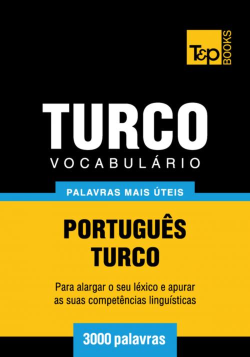 Cover of the book Vocabulário Português-Turco - 3000 palavras mais úteis by Andrey Taranov, T&P Books