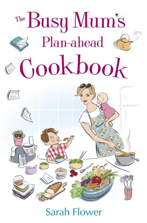 Cover of the book The Busy Mum's Plan-ahead Cookbook by Sarah Flower, Little, Brown Book Group