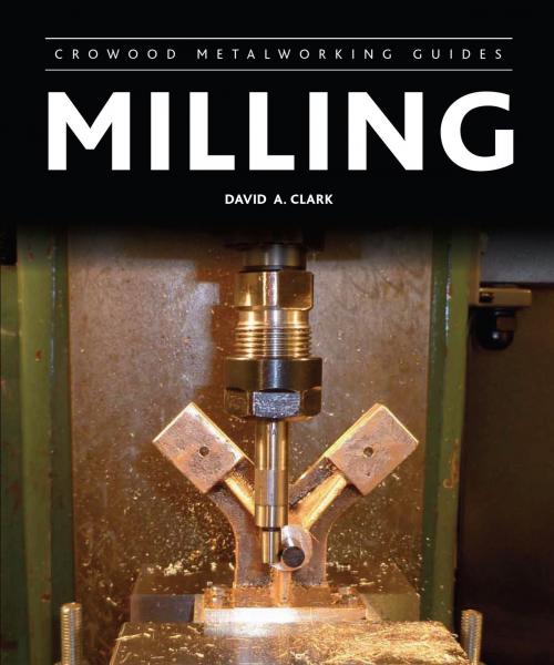 Cover of the book Milling by David A Clark, Crowood