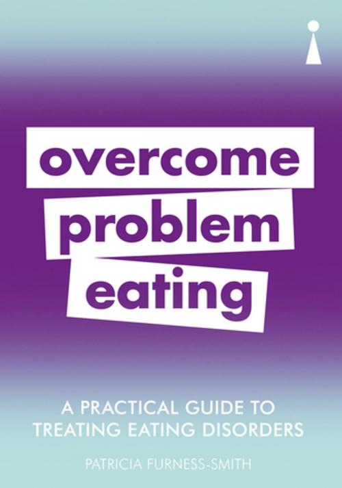 Cover of the book A Practical Guide to Treating Eating Disorders by Patricia Furness-Smith, Icon Books Ltd