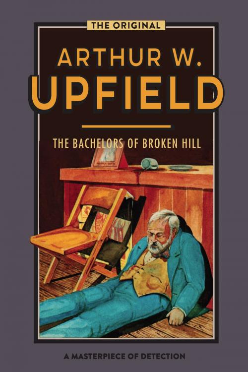 Cover of the book The Bachelors of Broken Hill by Arthur W. Upfield, ETT Imprint