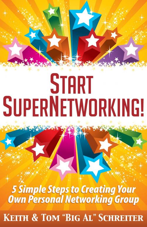 Cover of the book Start SuperNetworking! by Keith Schreiter, Tom "Big Al" Schreiter, Fortune Network Publishing, Inc.