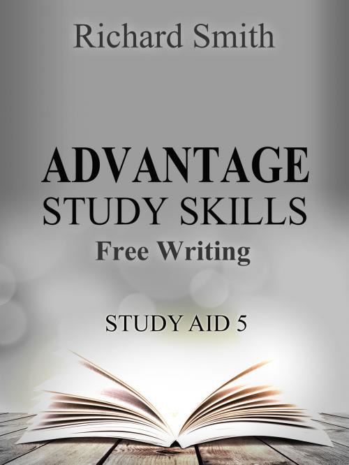 Cover of the book Advantage Study Skllls: Free-Writing (Study Aid 5) by Richard Smith, Richard Smith